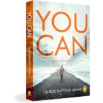 You Can by George Matthew Adams | The Classic Guide to Self-Belief, Self-Help, Motivation & Personal Growth | A Life Changing Book on Success and Inner Strength | Premium Paperback Edition | Best Seller