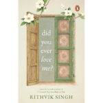 Did You Ever Love Me?: A book for people who feel everything deeply | One of India’s highest selling authors - Rithvik Singh | Original Edition