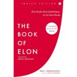 The Book of Elon: A Guide to Purpose and Success | Elon Musk’s Most Useful Ideas, in His Own Words (From the bestselling author of “The Almanack of Naval Ravikant”) (978-9373072968)